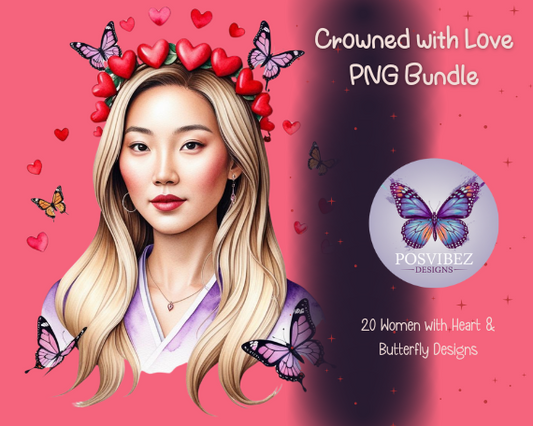 Crowned with Love PNG Bundle | 20 Women with Heart & Butterfly Designs