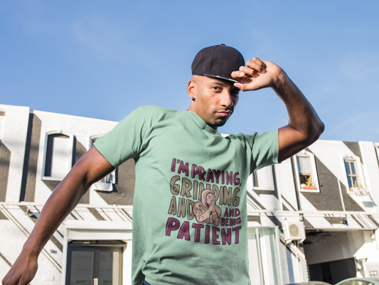 I'm Praying, Grinding and Being Patient Cotton Tee